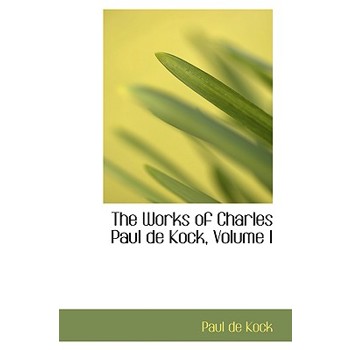 The Works of Charles Paul de Kock, Volume I