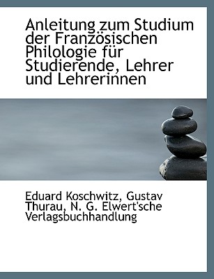 Anleitung Zum Studium Der Franzosischen Philologie Fur Studierende, Lehrer Und Lehrerinnen