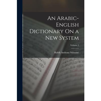 An Arabic-English Dictionary On a New System; Volume 2