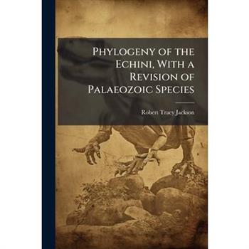 Phylogeny of the Echini, With a Revision of Palaeozoic Species