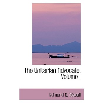 The Unitarian Advocate, Volume I