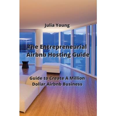 The Entrepreneurial Airbnb Hosting Guide