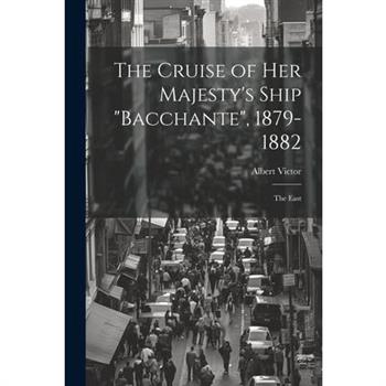The Cruise of Her Majesty's Ship "Bacchante", 1879-1882