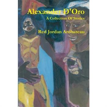 Alexander D'Oro --A Collection Of Stories