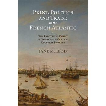Print, Politics and Trade in the French Atlantic