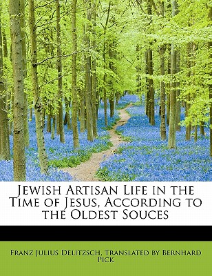 Jewish Artisan Life in the Time of Jesus, According to the Oldest Souces