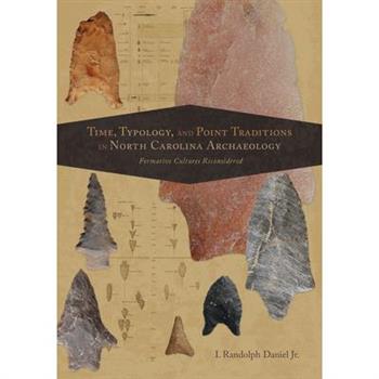 Time, Typology, and Point Traditions in North Carolina Archaeology