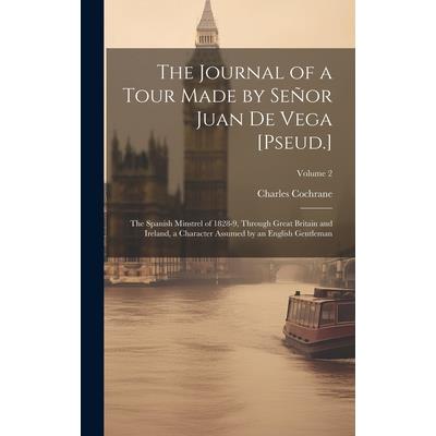 The Journal of a Tour Made by Se簽or Juan De Vega [Pseud.]