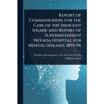 Report of Commissioners for the Care of the Indigent Insane and Report of Superintendent Nevada Hospital for Mental Diseases, 1895-96