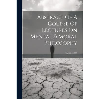 Abstract Of A Course Of Lectures On Mental & Moral Philosophy
