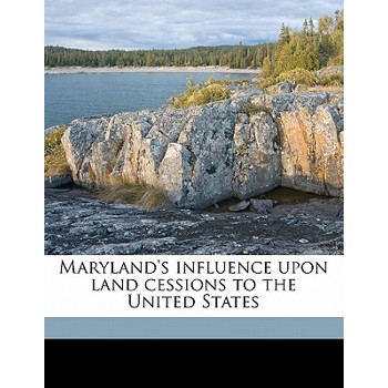 Maryland’s Influence Upon Land Cessions to the United States
