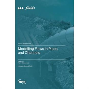 Modelling Flows in Pipes and Channels