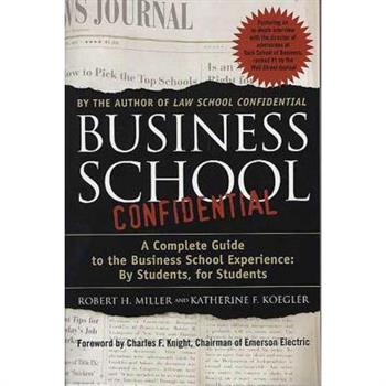 Business School Confidential: A Complete Guide to the Business School Experience