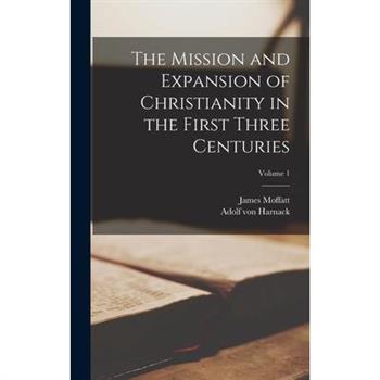 The Mission and Expansion of Christianity in the First Three Centuries; Volume 1