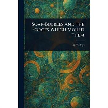 Soap-Bubbles and the Forces Which Mould Them