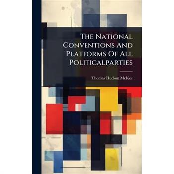 The National Conventions And Platforms Of All Politicalparties