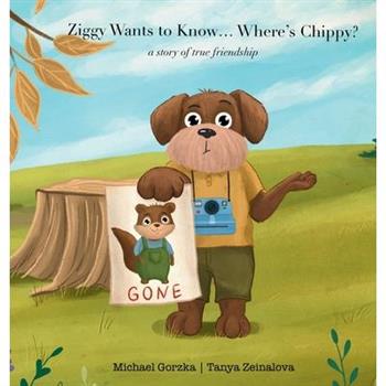 Ziggy Wants to Know... Where's Chippy? A Story of True Friendship