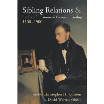 Sibling Relations and the Transformations of European Kinship, 1300-1900
