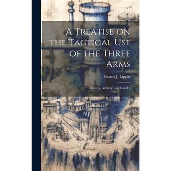 A Treatise on the Tactical use of the Three Arms