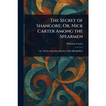 The Secret of Shangore; Or, Nick Carter Among the Spearmen