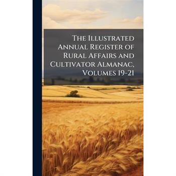 The Illustrated Annual Register of Rural Affairs and Cultivator Almanac, Volumes 19-21