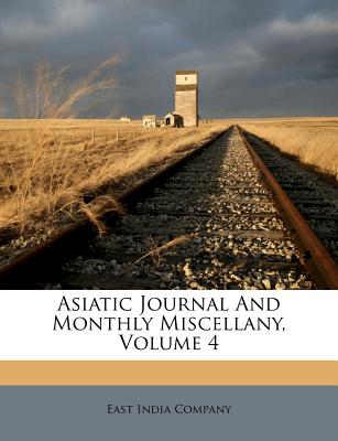 Asiatic Journal and Monthly Miscellany, Volume 4