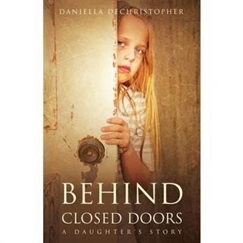 Behind Closed Doors A Daughter's Story