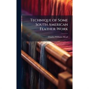 Technique of Some South American Feather-Work