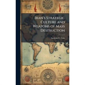 Iran's Strategic Culture and Weapons of Mass Destruction