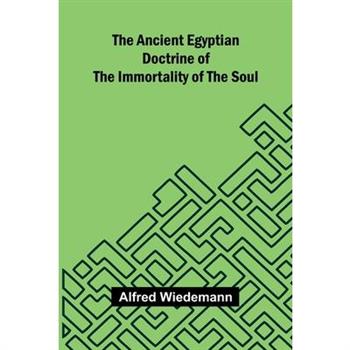 The Ancient Egyptian Doctrine of the Immortality of the Soul