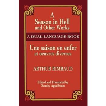 A Season in Hell and Other Works/Une Saison En Enfer Et Oeuvres Diverses