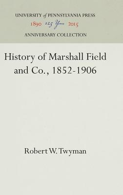 History of Marshall Field and Co., 1852-1906