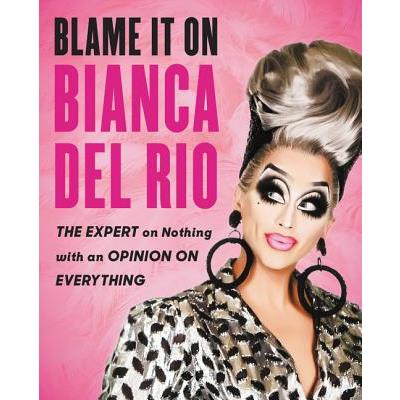 Blame It on Bianca Del Rio