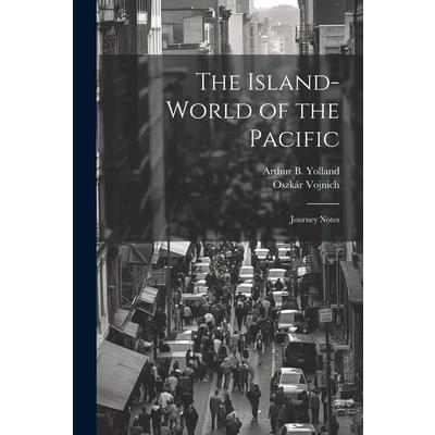 The Island-world of the Pacific; Journey Notes