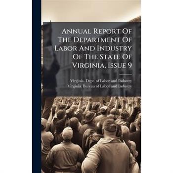 Annual Report Of The Department Of Labor And Industry Of The State Of Virginia, Issue 9