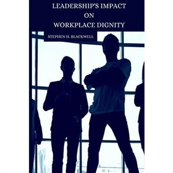 Leadership’s Impact on Workplace Dignity