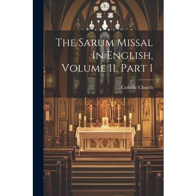 The Sarum Missal In English, Volume 11, Part 1