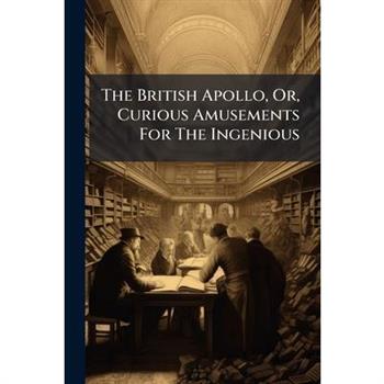 The British Apollo, Or, Curious Amusements For The Ingenious