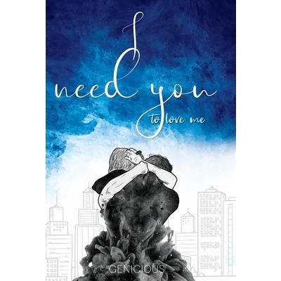 I Need You To Love Me