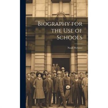 Biography for the Use of Schools
