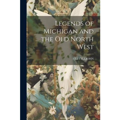 Legends of Michigan and the Old North West