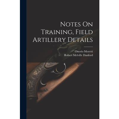 Notes On Training, Field Artillery Details