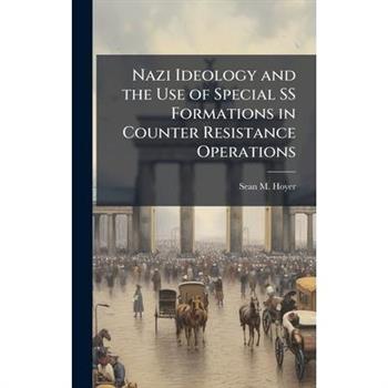 Nazi Ideology and the Use of Special SS Formations in Counter Resistance Operations