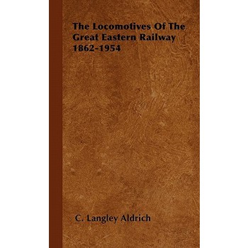 The Locomotives Of The Great Eastern Railway 1862-1954