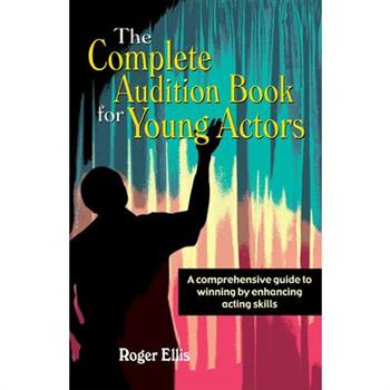The Complete Audition Book for Young Actors