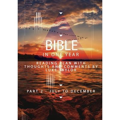 The Bible in a year - Part 2 July - December Reading plan with thoughts and comments by Luke Taylor