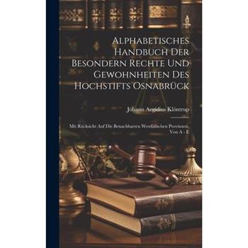 Alphabetisches Handbuch Der Besondern Rechte Und Gewohnheiten Des Hochstifts Osnabr羹ck