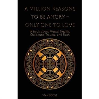 A Million Reasons to Be Angry - Only One to Love
