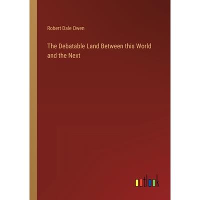 The Debatable Land Between this World and the Next