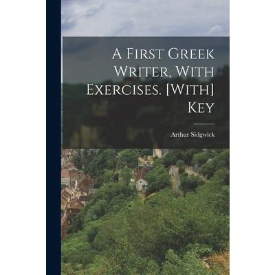 A First Greek Writer, With Exercises. [With] Key